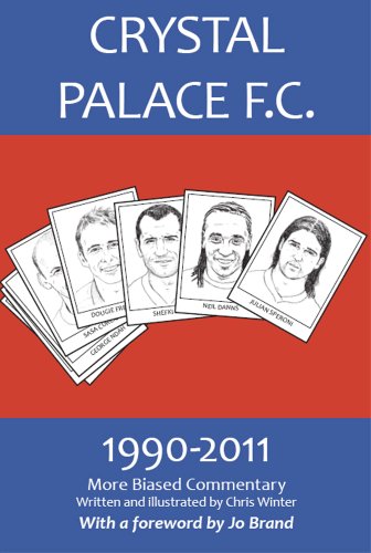 Imagen de archivo de Crystal Palace F.C. 1990-2011: More Biased Commentary a la venta por WorldofBooks