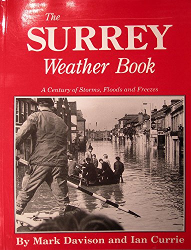 Stock image for The Surrey Weather Book: A Century of Storms, Floods and Freezes for sale by Greener Books