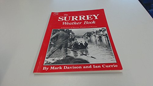 Stock image for The Surrey Weather Book: A Century of Storms, Floods and Freezes for sale by AwesomeBooks