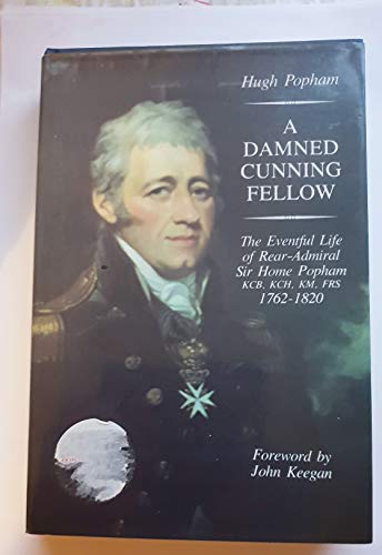 Beispielbild fr A Damned Cunning Fellow: Eventful Life of Rear Admiral Sir Home Popham, KCB, KCH, KM, FRS, 1762-1820 zum Verkauf von WorldofBooks
