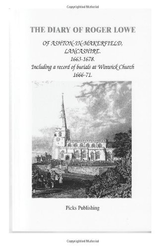 The Diary of Roger Lowe of Ashton-in-Makerfield, Lancashire. 1663-1678.: Including a record of the burials at Winwick Church 1666-71 (9780951684344) by Lowe, Roger