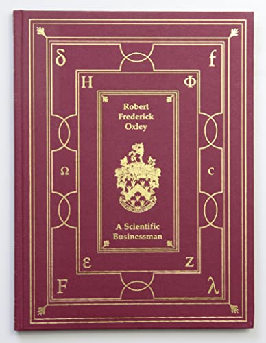 9780951692103: Oxley, Robert Frederick: A Scientific Businessman