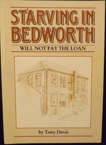 Starving in Bedworth Will Not Pay the Loan (9780951692806) by Tony Davis