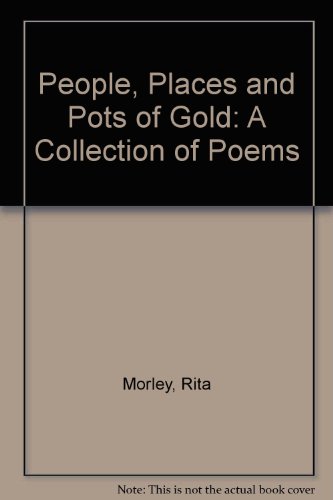 PEOPLE, PLACES AND POTS OF GOLD. A Collection of Poems.