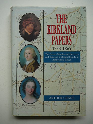 Imagen de archivo de The Kirkland Papers, 1753-1869: Ferrers Murder and the Lives and Times of a Medical Family in Ashby-de-la-Zouch a la venta por WorldofBooks