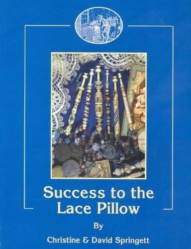 Stock image for Success to the Lace Pillow: Classification and Identification of 19th Century East Midland Lace Bobbins and Their Makers for sale by WorldofBooks