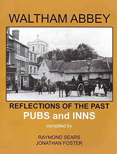 Waltham Abbey - Reflections of the Past (9780951729748) by Raymond Sears; Jonathan Foster