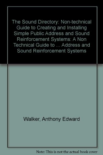 The Sound Directory: A Non Technical Guide to Creating and Installing Simple Public Address and Sound Reinforcement Systems (9780951738702) by Anthony Walker