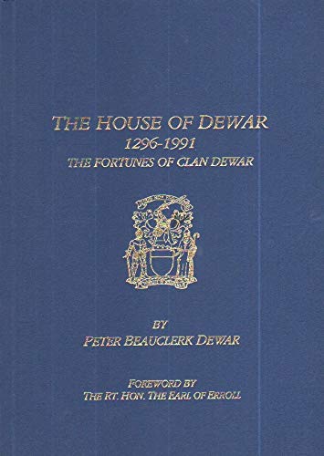 The House of Dewar 1296-1991: The Fortunes Of Clan Dewar (9780951742808) by Dewar, Peter Beauclerk