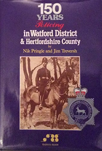 150 Years Policing in Watford District & Hertfordshire County.