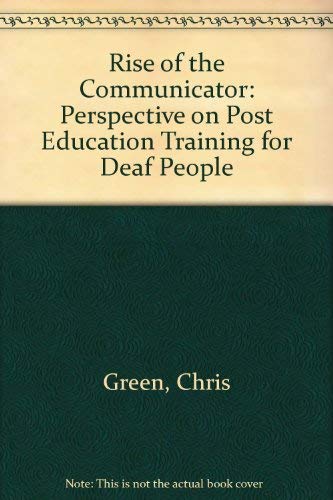 Rise of the Communicator: Perspective on Post Education Training for Deaf People (9780951749005) by Chris Green; Warren Nickerson