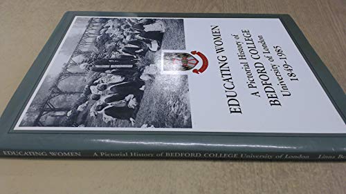 Stock image for Educating Women: Pictorial History of Bedford College, University of London, 1849-1985 for sale by WorldofBooks