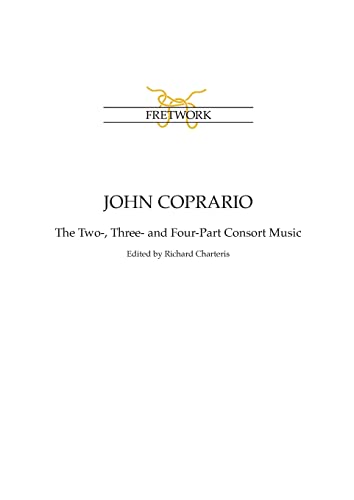 Beispielbild fr John Coprario: The Two-, Three- and Four-Part Consort Music zum Verkauf von GreatBookPrices