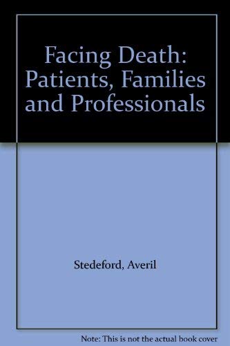 Facing Death: Patients, Families and Professionals - Stedeford, A.