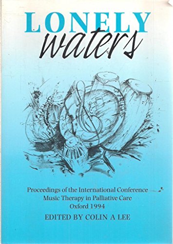 Stock image for Lonely Waters: Proceedings of the International Conference "Music Therapy in Palliative Care", Oxford, 1994 for sale by Oswestry Market Books