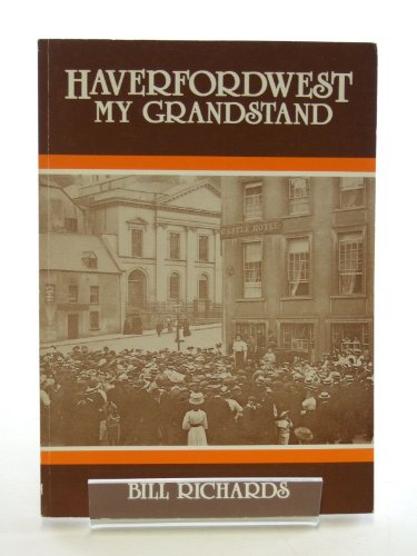 Haverfordwest My Grandstand (9780951754030) by Bill Richards