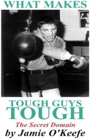 What Makes Tough Guys Tough: The Secret Domain (9780951756720) by Jamie O'Keefe