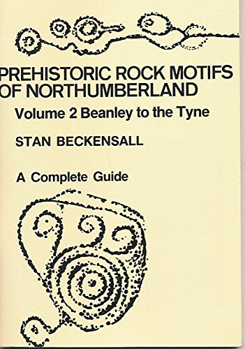 Prehistoric Rock Motifs of Northumberland, Volume 2 Beanley to the Tyne, A Complete Guide