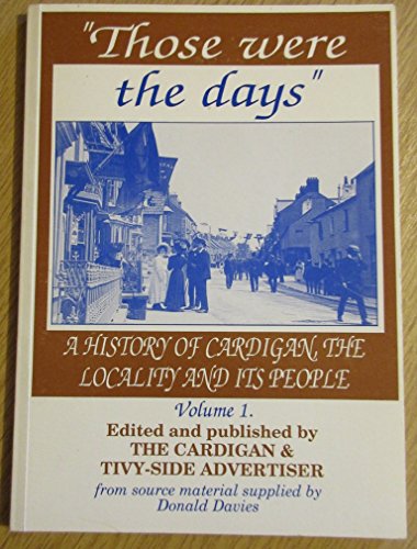 Stock image for Those Were the Days:A History of Cardigan, The Locality and its People v. 1 for sale by WorldofBooks