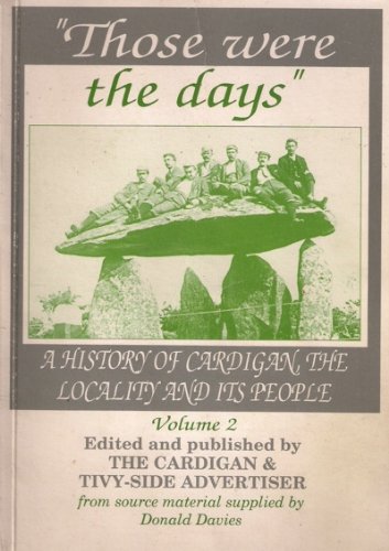 Beispielbild fr "Those were the days": A history of Cardigan, the locality and its people zum Verkauf von WorldofBooks