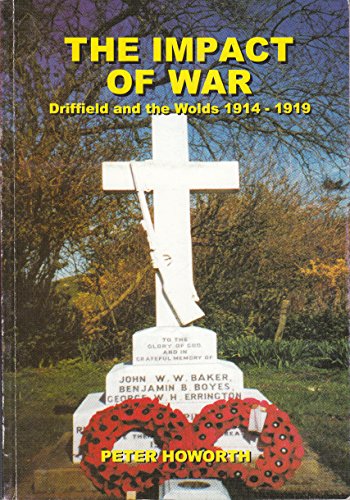 Stock image for The Impact of War: Driffield and the Wolds 1914-1919 for sale by AwesomeBooks