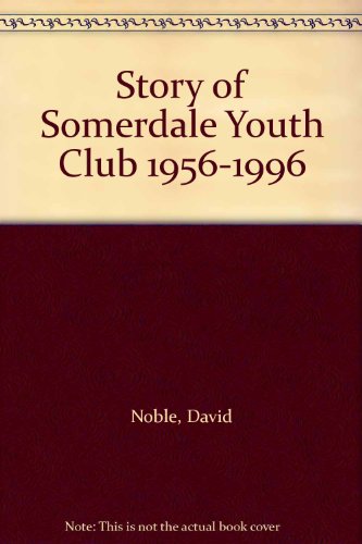 Story of Somerdale Youth Club 1956-1996 (9780951764824) by David Noble