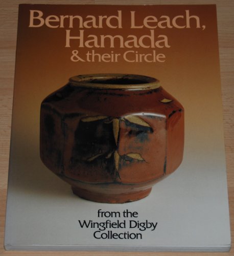 Stock image for Bernard Leach, Hamada & Their Circle: From the Wingfield Digby Collection for sale by GF Books, Inc.