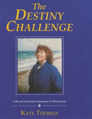 The Destiny Challenge: A Record of Spiritual Experience and Observation (9780951773505) by Thomas, Kate