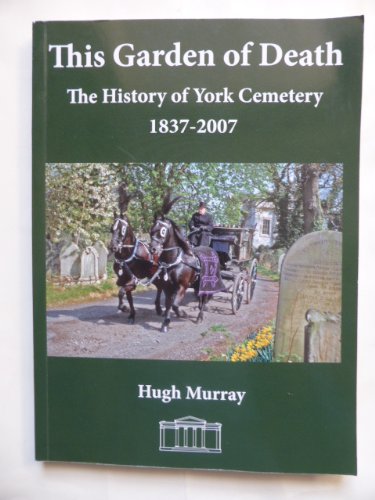 Imagen de archivo de This Garden of Death: the History of York Cemetery 1837-2007 a la venta por AwesomeBooks