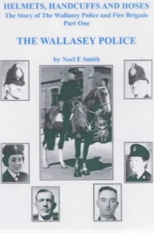 Stock image for The Wallasey Police: Helmets, Handcuffs and Hoses: Part 1 for sale by Lady Lisa's Bookshop