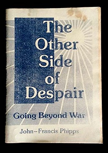 Other Side of Despair: Going Beyond War (9780951785706) by John-Francis Phipps