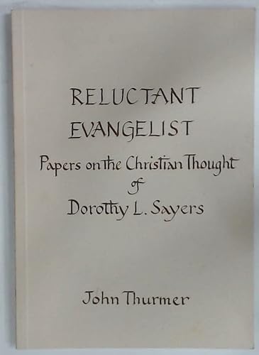 Beispielbild fr Reluctant Evangelist : Papers on the Christian Thought of Dorothy L. Sayers. By John Thurmer. HURSTPEIRPOINT : 1996. **Author presentation copy** zum Verkauf von Rosley Books est. 2000