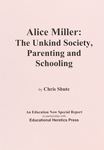 Stock image for Alice Miller: The Unkind Society, Parenting and Schooling (An Education Now Special Report) for sale by WorldofBooks