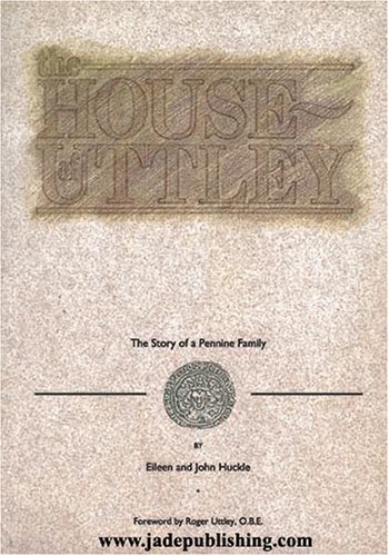 The House of Uttley: The Story of a Pennine Family (9780951809808) by Huckle, Eileen; Huckle, John; Uttley, Roger