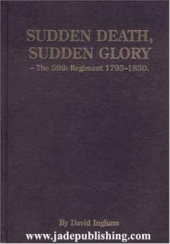 Stock image for Sudden Death, Sudden Glory; the 59th Regiment 1793-1830 for sale by COLLINS BOOKS