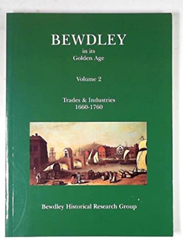 Stock image for Bewdley in its Golden Age : Vol. 2 - Trades and Industries 1660-1760 for sale by Reuseabook