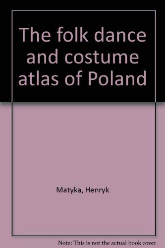 Stock image for The Folk Dance & Costume Atlas of Poland: History, Geography, Music, Weddings, Dances, Songs, Costumes for sale by Phatpocket Limited