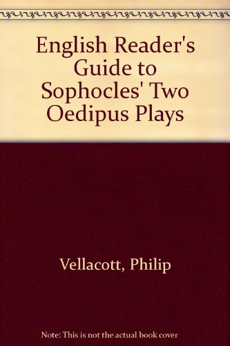 An English reader's guide to Sophocles' Oedipus Tyrannus and Oedipus Coloneus (9780951827017) by Philip Vellacott