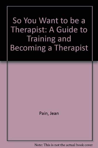 So You Want to Be a Therapist (9780951851142) by Jean Pain