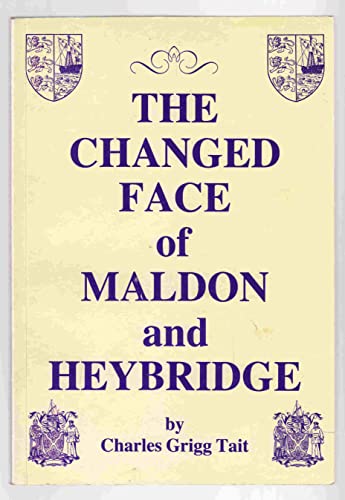 Beispielbild fr The Changed Face of Maldon and Heybridge Tait, Charles Grigg zum Verkauf von Gonkerbooks