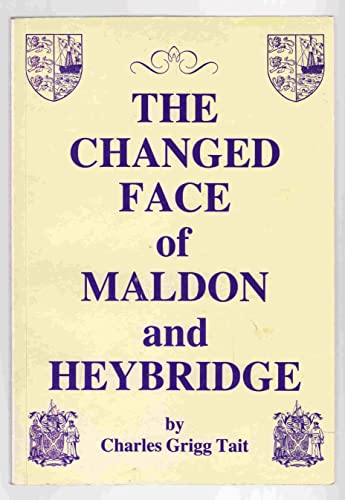 Imagen de archivo de The Changed Face of Maldon and Heybridge Tait, Charles Grigg a la venta por Gonkerbooks