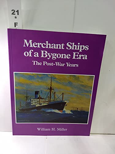 Merchant Ships of a Bygone Era: The Post War Years (9780951865675) by Miller, William H. (Author)