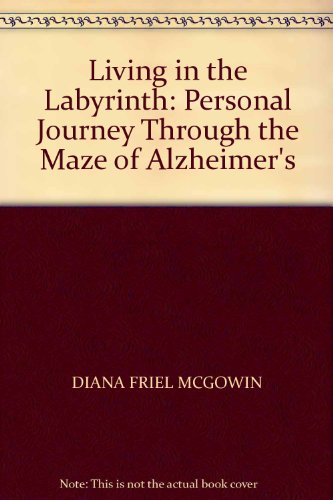 Imagen de archivo de Living in the Labyrinth: Personal Journey Through the Maze of Alzheimers a la venta por Reuseabook