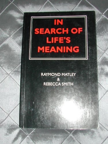 In Search of Life's Meaning (9780951872901) by Matley, Raymond; Smith, Rebecca