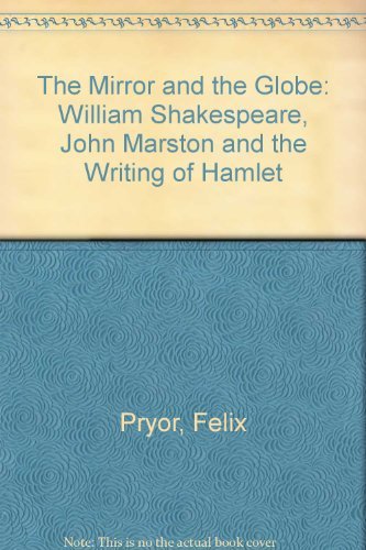 Beispielbild fr The Mirror and the Globe: William Shakespeare, John Marston and the Writing of "Hamlet" zum Verkauf von WorldofBooks