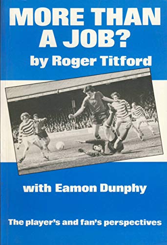 More Than a Job?: The Player's and Fan's Perspectives (9780951877104) by Titford, Roger; Dunphy, Eamon