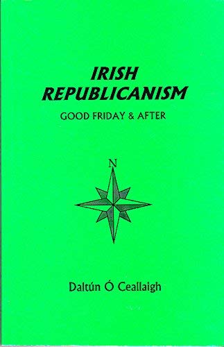 Irish Republicanism. Good Friday and After.
