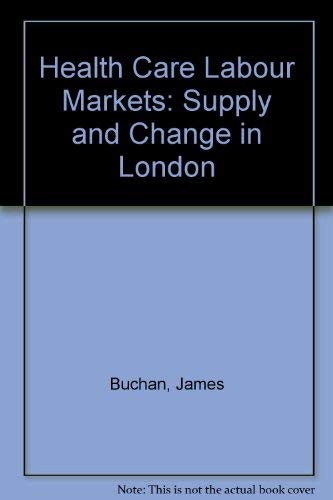 Health Care Labour Markets: Supply and Change in London (9780951889268) by Seccombe, Ian J.; Buchan, James