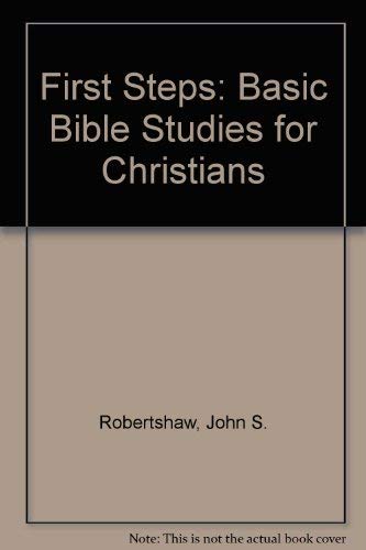Stock image for First Steps: Basic Bible Studies for Christians Robertshaw, John S. for sale by Re-Read Ltd