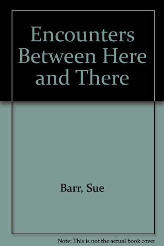 Encounters: Between Here and There (9780951906750) by Barr, Sue; Bell, Tim; Luxemburg, Rut Blees; Davidovici, Irina; Garnham, Trevor; Mann, William; Simpson, Martyn; Waller, Mark Aerial; Wentworth,...